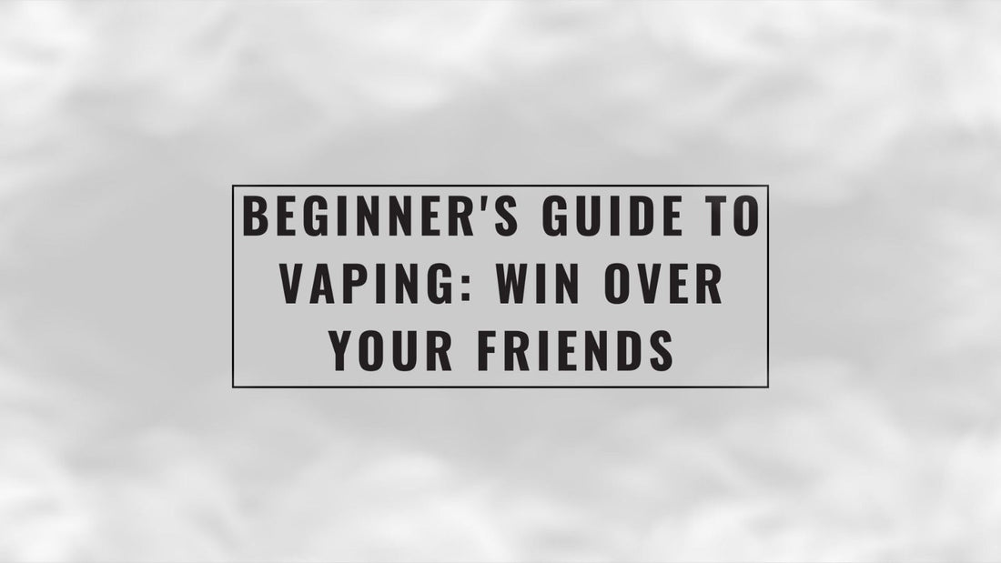 Beginner's Guide to Vaping: Win Over Your Friends