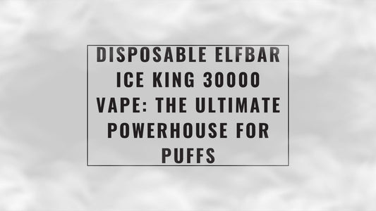 Disposable ELFBAR Ice King 30000 Vape: The Ultimate Powerhouse for Puffs